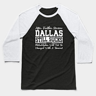 After Further Review Dallas Still Sucks Philadelphia Football Fan Baseball T-Shirt